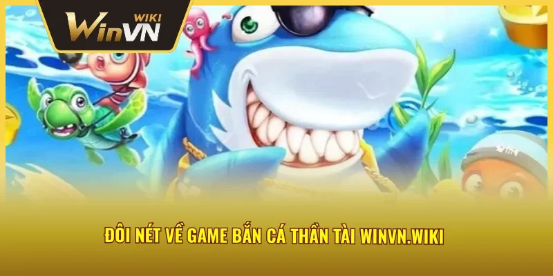 Vài nét về bắn cá thần tài đổi thưởng 