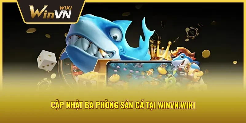 Chinh phục ba phòng bắn cá thần tài trực tuyến, nâng cao kỹ năng 