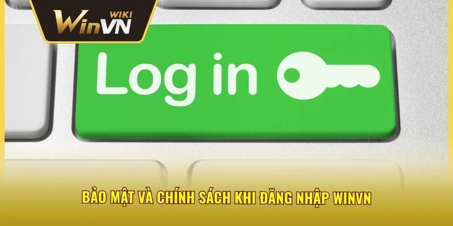 Bảo mật và chính sách khi đăng nhập winvn