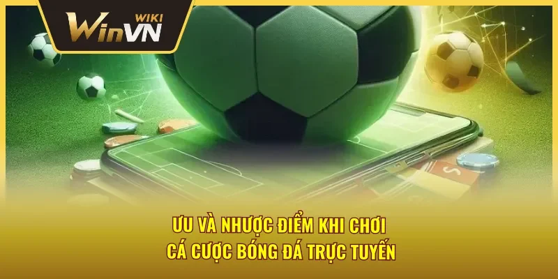 Tổng hợp ưu và nhược khi chơi cá cược bóng đá trực tuyến Winvn
