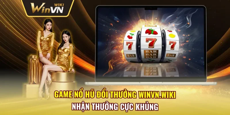 Game Nổ Hũ Đổi Thưởng Winvn