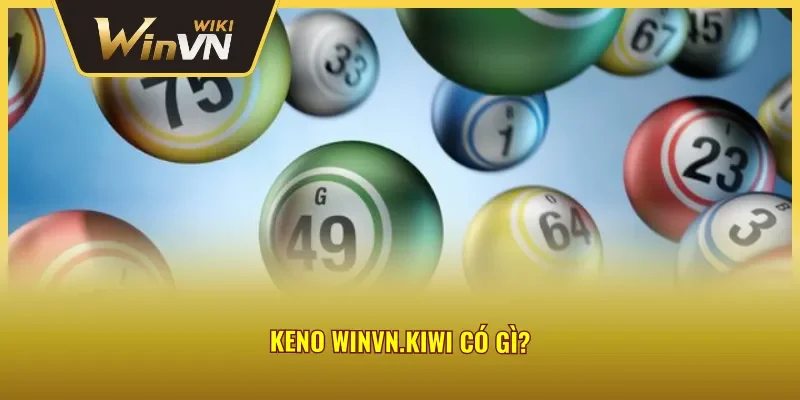 Giới thiệu sơ lược về Keno Winvn.kiwi