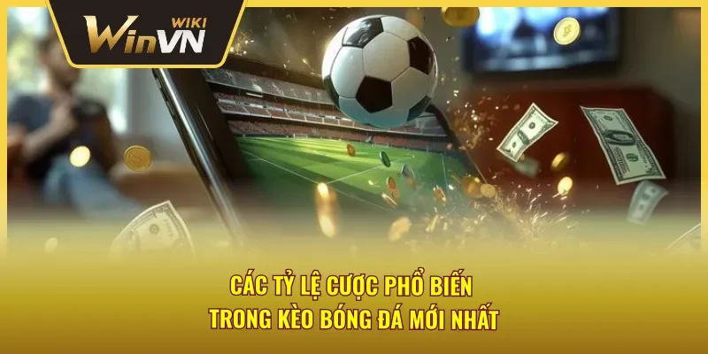 Tỷ lệ cược cơ bản trong kèo bóng đá trực tuyến