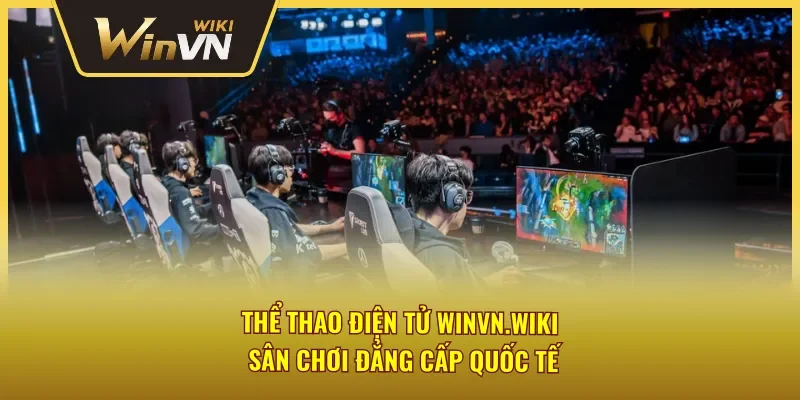 Sân chơi eSports toàn cầu cực cháy tại Winvn