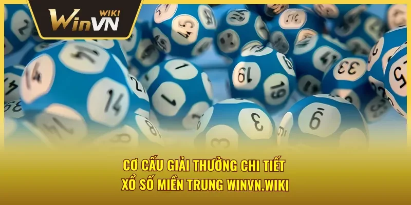 Cơ cấu giải thưởng chi tiết xổ số miền Trung Winvn